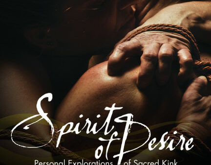 Spirit of Desire: Personal Explorations of Sacred Kink