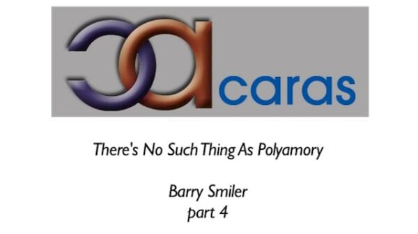 There’s No Such Thing as Polyamory, Part 4