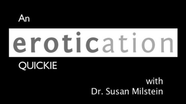 An Erotication Quickie with Dr. Susan Milstein