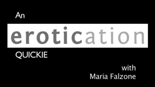 An Erotication Quickie with Maria Falzone