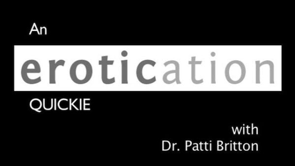 An Erotication Quickie with Dr. Patti Britton